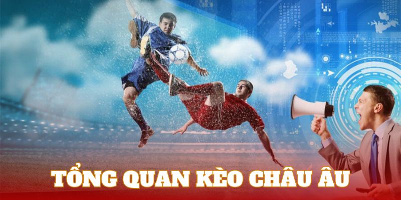 Đôi nét tổng quan về kèo cược bóng châu Âu