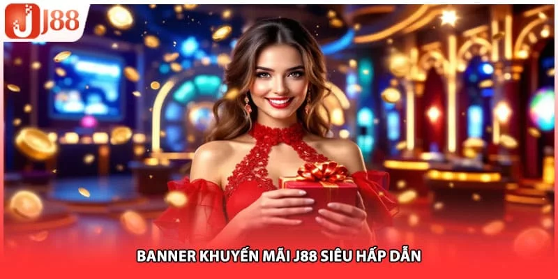 Banner khuyến mãi J88 siêu hấp dẫn