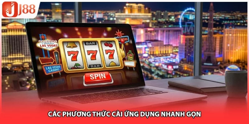 Các phương thức cài ứng dụng nhanh gọn