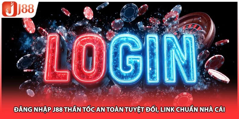 Đăng Nhập J88 Thần Tốc An Toàn Tuyệt Đối, Link Chuẩn Nhà Cái