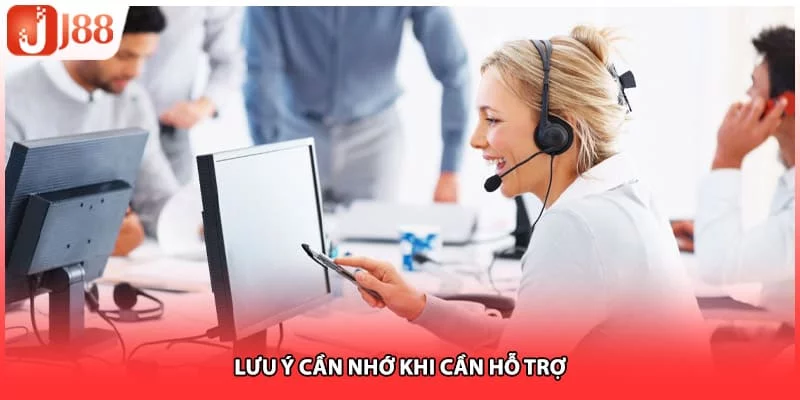 Lưu ý cần nhớ khi cần hỗ trợ