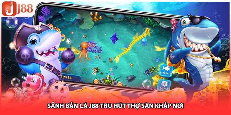 Sảnh bắn cá J88 thu hút thợ săn khắp nơi
