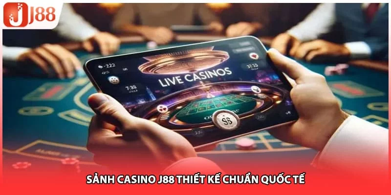 Sảnh casino J88 thiết kế chuẩn quốc tế