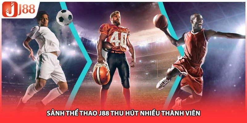 Sảnh thể thao J88 thu hút nhiều thành viên
