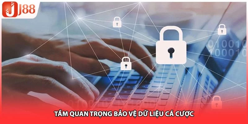 Tầm quan trọng bảo vệ dữ liệu cá cược