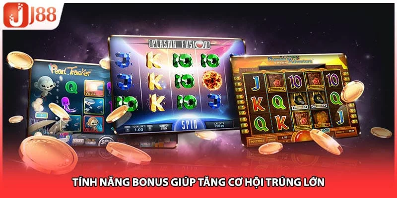 Tính năng bonus giúp tăng cơ hội trúng lớn